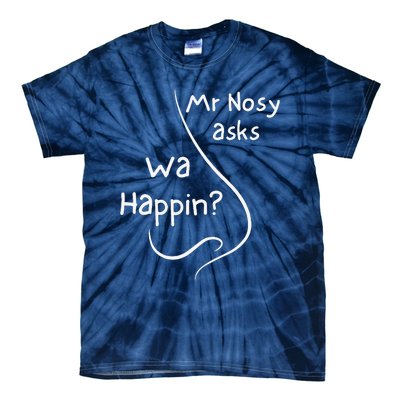 Mr Nosy Asks Wa Happin Question Humorous Silly What  Tie-Dye T-Shirt