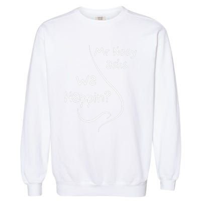 Mr Nosy Asks Wa Happin Question Humorous Silly What  Garment-Dyed Sweatshirt