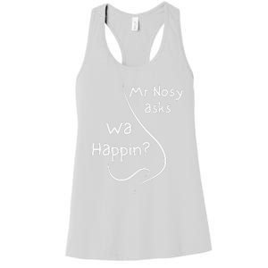 Mr Nosy Asks Wa Happin Question Humorous Silly What  Women's Racerback Tank