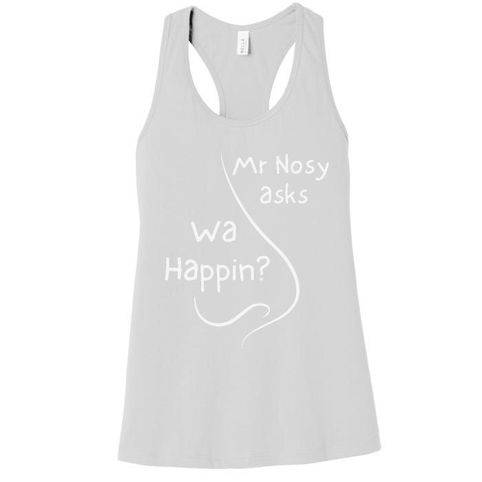 Mr Nosy Asks Wa Happin Question Humorous Silly What  Women's Racerback Tank