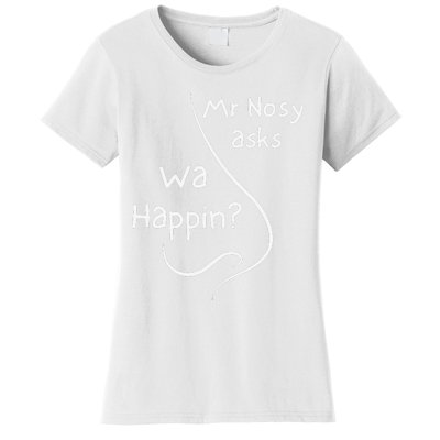 Mr Nosy Asks Wa Happin Question Humorous Silly What  Women's T-Shirt