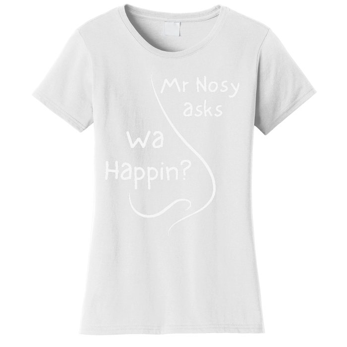 Mr Nosy Asks Wa Happin Question Humorous Silly What  Women's T-Shirt