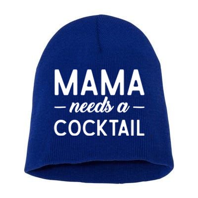 Mama Needs A Cocktail Funny Relaxed Quote For Mom Sarcastic Cool Gift Short Acrylic Beanie