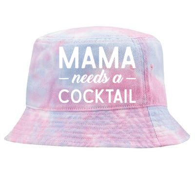 Mama Needs A Cocktail Funny Relaxed Quote For Mom Sarcastic Cool Gift Tie-Dyed Bucket Hat