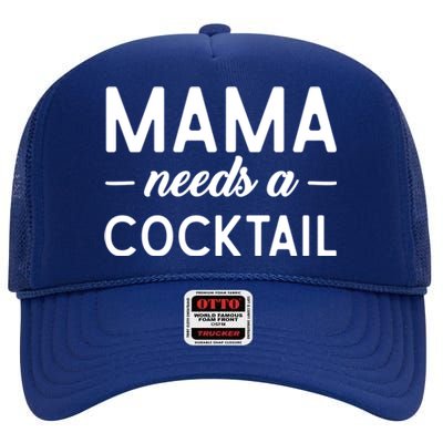 Mama Needs A Cocktail Funny Relaxed Quote For Mom Sarcastic Cool Gift High Crown Mesh Back Trucker Hat