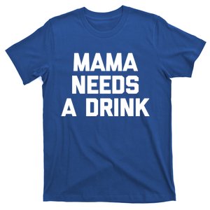 Mama Needs A Gift Funny Saying Sarcastic Cute Mom Gift T-Shirt