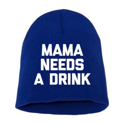 Mama Needs A Gift Funny Saying Sarcastic Cute Mom Gift Short Acrylic Beanie