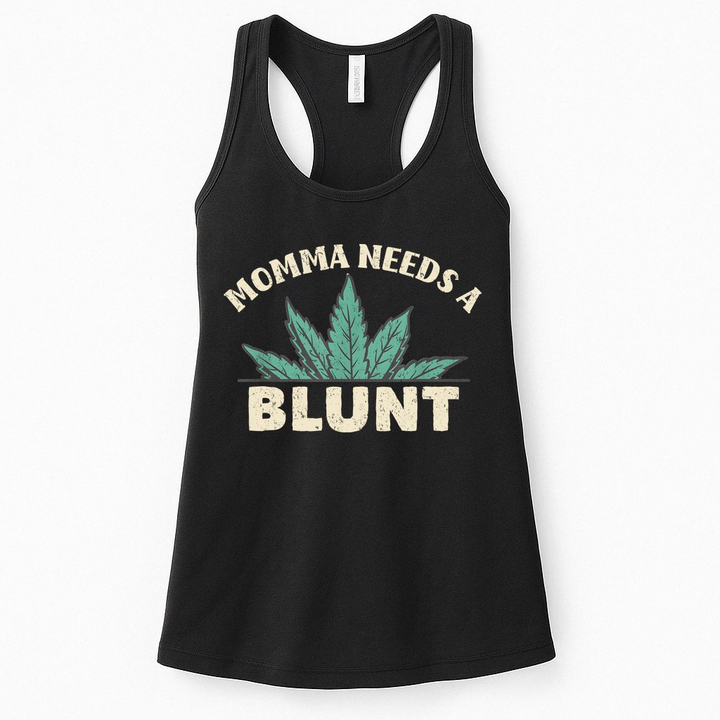 Momma Needs A Blunt Stoner Mom Cannabis Weed Smoker Gift Womens Tank Top