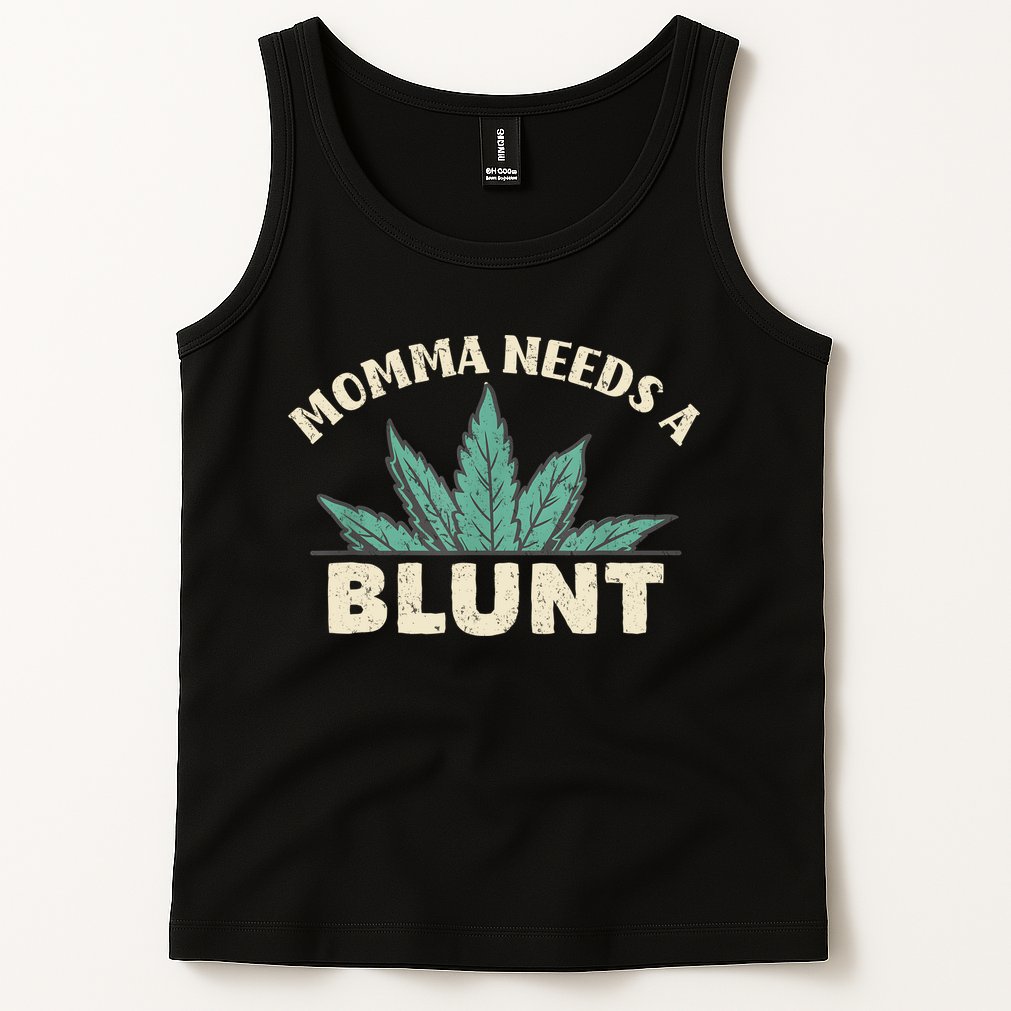 Momma Needs A Blunt Stoner Mom Cannabis Weed Smoker Gift Tank Top