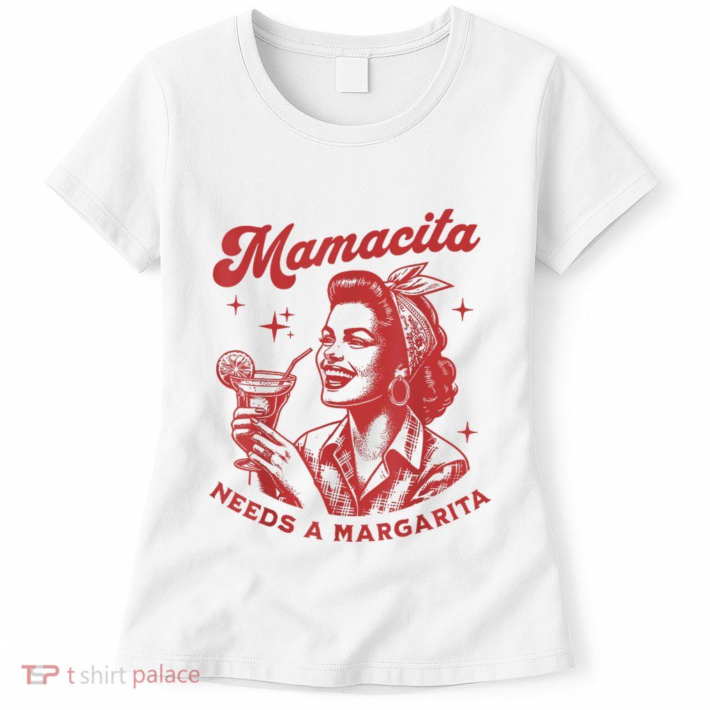 Mamacita Needs A Margarita Women's T-Shirt