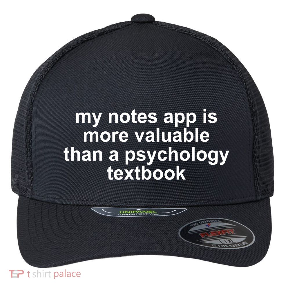 My Notes App Is More Valuable Than A Psychology Textbook Flexfit Unipanel Trucker Cap