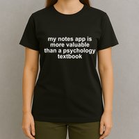 My Notes App Is More Valuable Than A Psychology Textbook T-Shirt