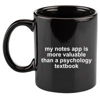 My Notes App Is More Valuable Than A Psychology Textbook 11oz C Handle Ceramic Mug
