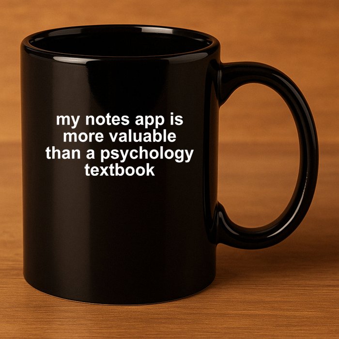 My Notes App Is More Valuable Than A Psychology Textbook 11oz C Handle Ceramic Mug