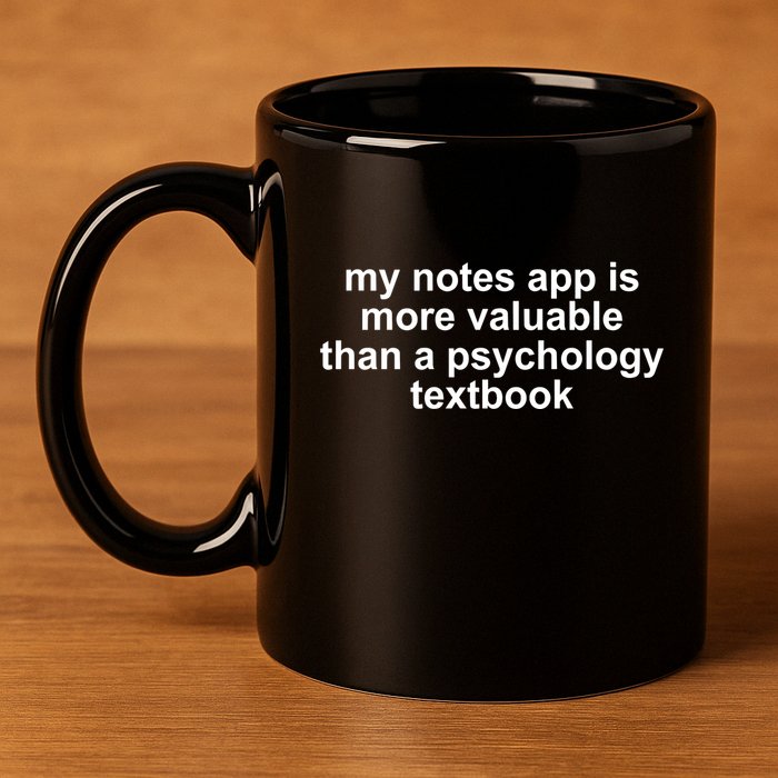 My Notes App Is More Valuable Than A Psychology Textbook 11oz C Handle Ceramic Mug