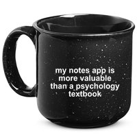 My Notes App Is More Valuable Than A Psychology Textbook 15oz Campfire Ceramic Mug