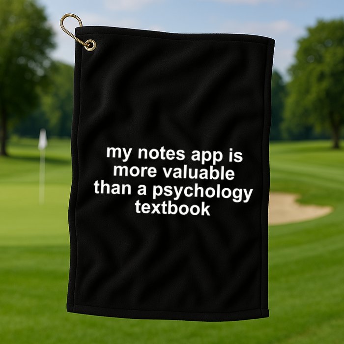 My Notes App Is More Valuable Than A Psychology Textbook Golf Towel