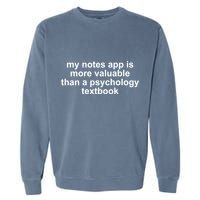 My Notes App Is More Valuable Than A Psychology Textbook Garment-Dyed Sweatshirt