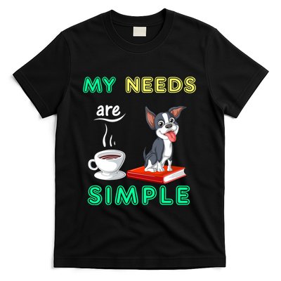 My Needs Are Simple Boston Terrier Coffee And Reading T-Shirt