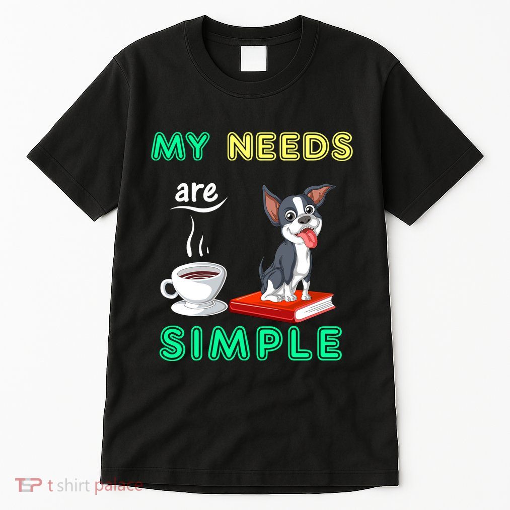 My Needs Are Simple Boston Terrier Coffee And Reading Tall T-Shirt