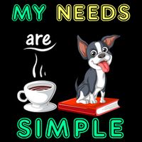 My Needs Are Simple Boston Terrier Coffee And Reading Button