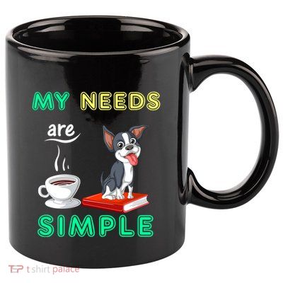 My Needs Are Simple Boston Terrier Coffee And Reading 11oz C Handle Ceramic Mug
