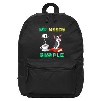 My Needs Are Simple Boston Terrier Coffee And Reading 16 in Basic Backpack