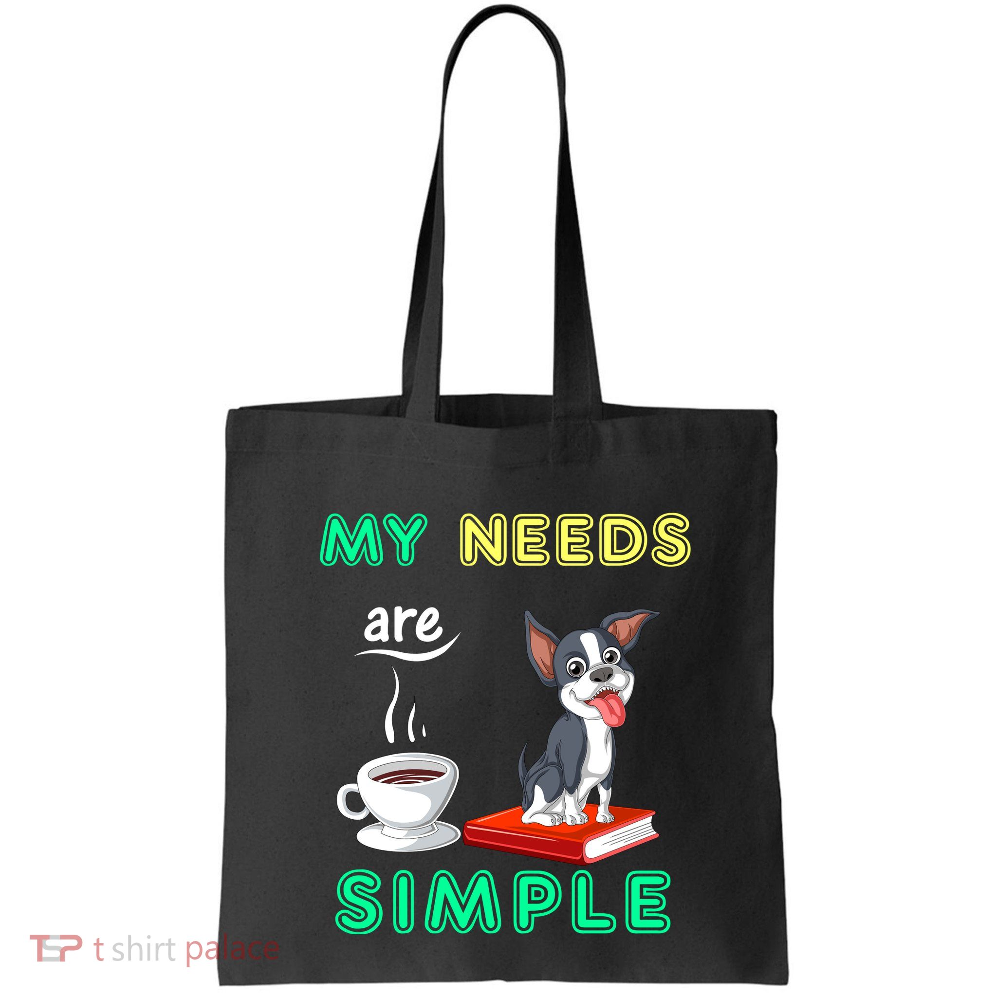 My Needs Are Simple Boston Terrier Coffee And Reading Bag