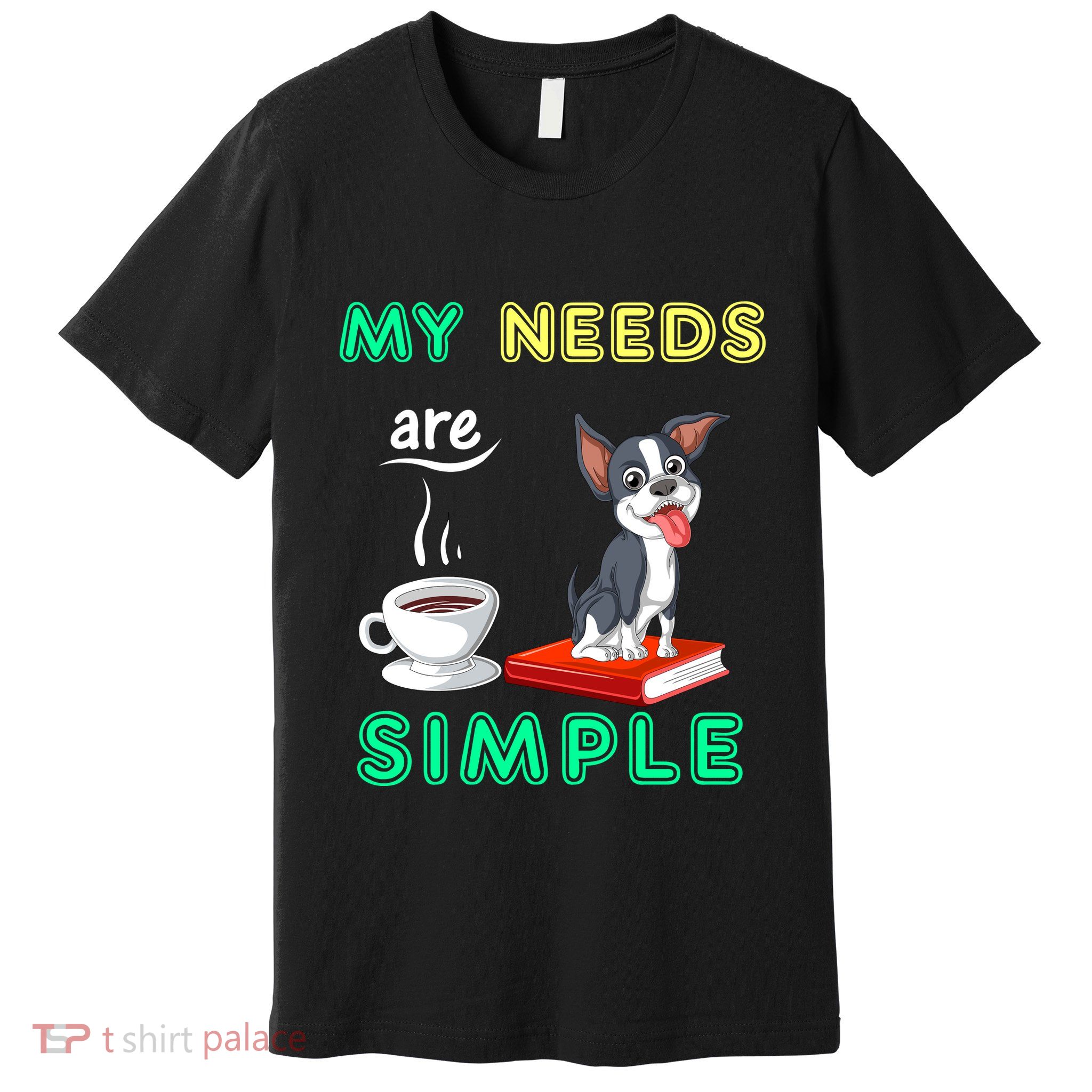 My Needs Are Simple Boston Terrier Coffee And Reading Premium T-Shirt