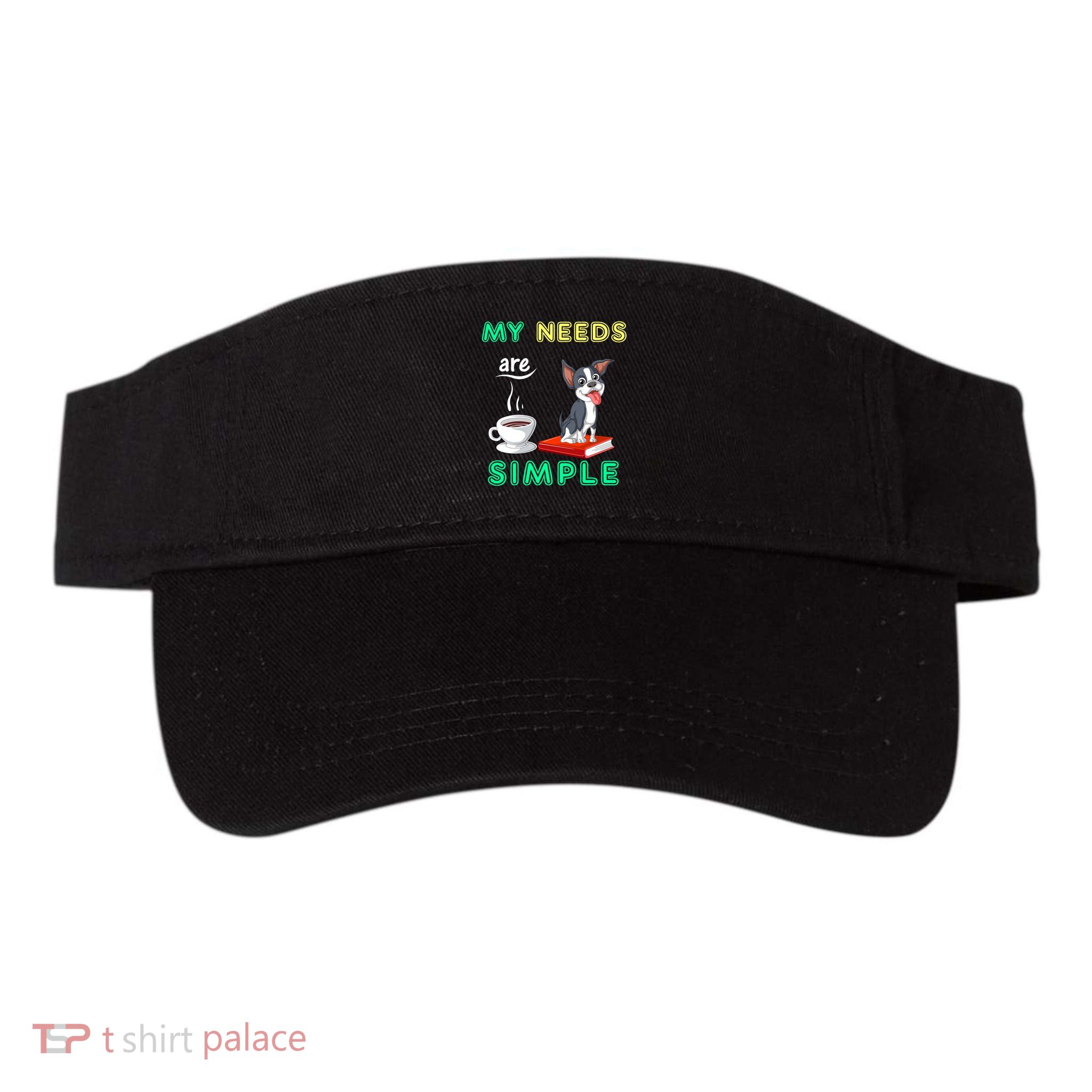 My Needs Are Simple Boston Terrier Coffee And Reading Visor