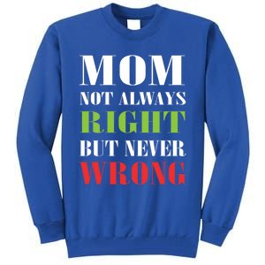 Mom Not Always Right But Never Wrong Mother Knows Best Funny Cool Gift Tall Sweatshirt