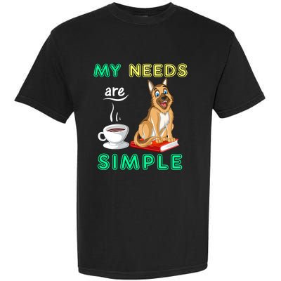 My Needs Are Simple Coffee Reading And German Shepherd Garment-Dyed Heavyweight T-Shirt