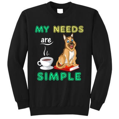 My Needs Are Simple Coffee Reading And German Shepherd Tall Sweatshirt