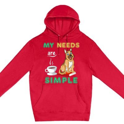 My Needs Are Simple Coffee Reading And German Shepherd Premium Pullover Hoodie