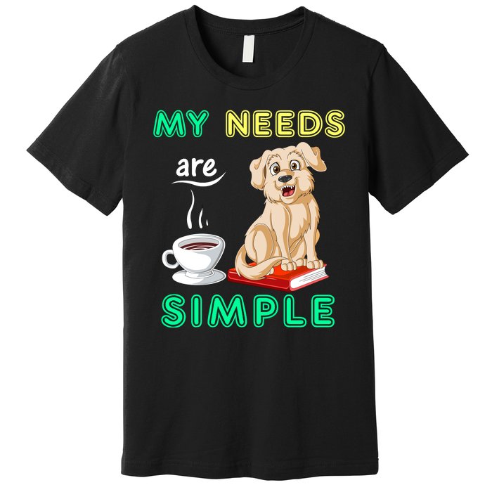 My Needs Are Golden Retriver Coffee And Reading Premium T-Shirt