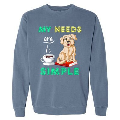 My Needs Are Golden Retriver Coffee And Reading Garment-Dyed Sweatshirt