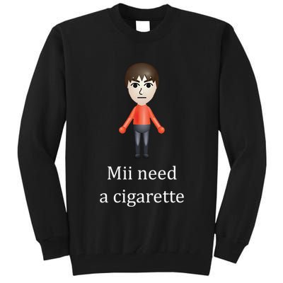 Mii Need A Cigarette Funny Tall Sweatshirt