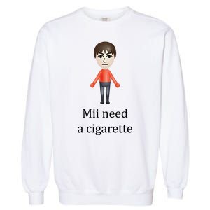 Mii Need A Cigarette Funny Garment-Dyed Sweatshirt