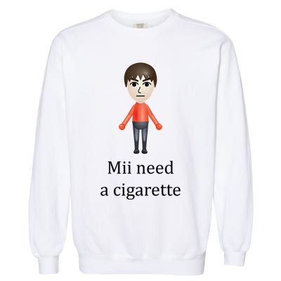 Mii Need A Cigarette Funny Garment-Dyed Sweatshirt