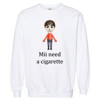 Mii Need A Cigarette Funny Garment-Dyed Sweatshirt