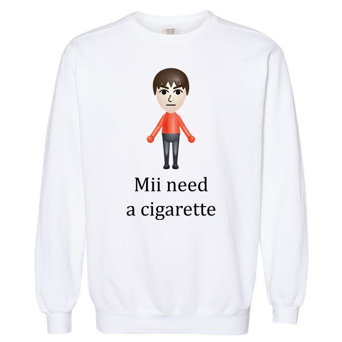 Mii Need A Cigarette Funny Garment-Dyed Sweatshirt