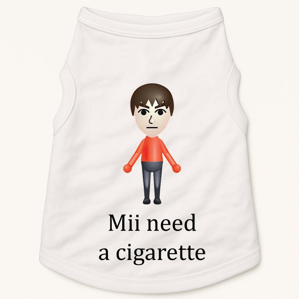 Mii Need A Cigarette Funny Doggie Tank