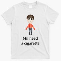 Mii Need A Cigarette Funny T-Shirt