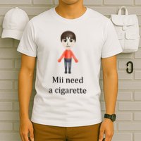Mii Need A Cigarette Funny T-Shirt