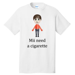 Mii Need A Cigarette Funny Tall T-Shirt