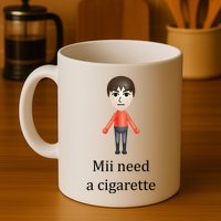 Mii Need A Cigarette Funny Mug