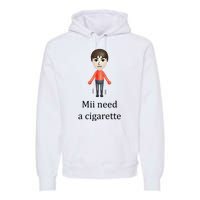 Mii Need A Cigarette Funny Premium Hoodie