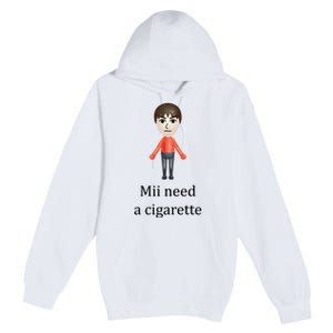 Mii Need A Cigarette Funny Premium Pullover Hoodie