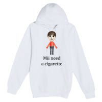 Mii Need A Cigarette Funny Premium Pullover Hoodie