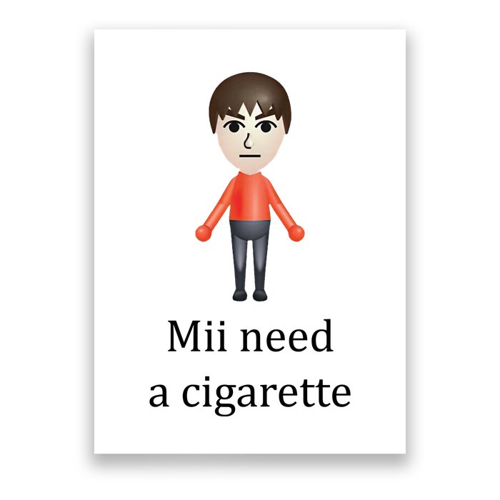 Mii Need A Cigarette Funny Poster